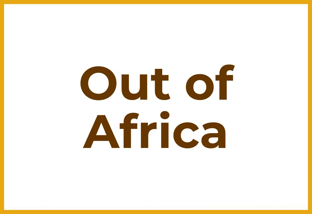 Out of Africa Out of Africa